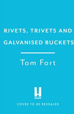 Rivets, Trivets and Galvanised Buckets de Tom Fort