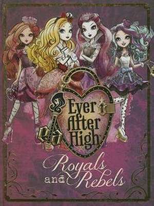 Ever After High: Royals and Rebels de Parragon