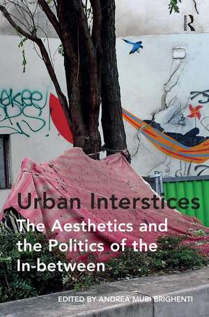 Urban Interstices: The Aesthetics and the Politics of the In-between de Andrea Mubi Brighenti