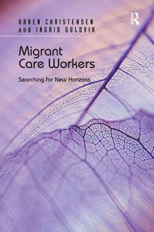 Migrant Care Workers: Searching for New Horizons de Karen Christensen