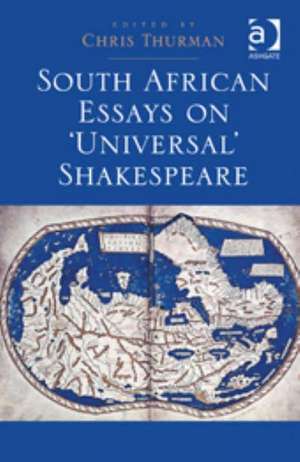 South African Essays on 'Universal' Shakespeare de Chris Thurman