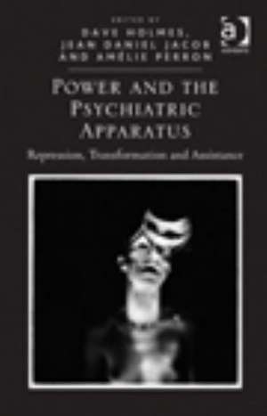 Power and the Psychiatric Apparatus: Repression, Transformation and Assistance de Dave Holmes