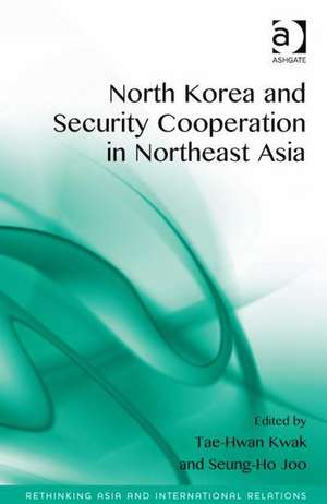 North Korea and Security Cooperation in Northeast Asia de Tae-Hwan Kwak