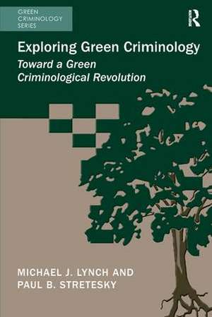 Exploring Green Criminology: Toward a Green Criminological Revolution de Michael J. Lynch