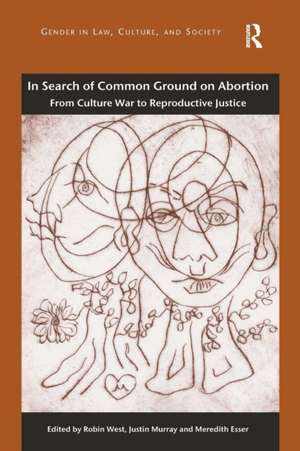 In Search of Common Ground on Abortion: From Culture War to Reproductive Justice de Robin West