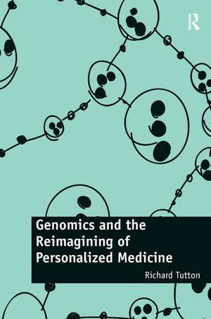 Genomics and the Reimagining of Personalized Medicine de Richard Tutton