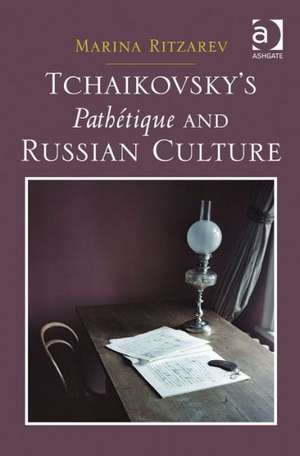 Tchaikovsky's Pathétique and Russian Culture de Marina Ritzarev