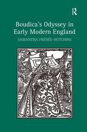 Boudica's Odyssey in Early Modern England de Samantha Frénée-Hutchins