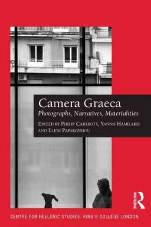 Camera Graeca: Photographs, Narratives, Materialities de Philip Carabott