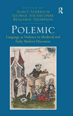 Polemic: Language as Violence in Medieval and Early Modern Discourse de Almut Suerbaum