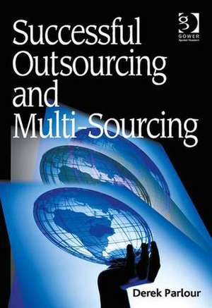 Successful Outsourcing and Multi-Sourcing de Derek Parlour