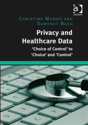 Privacy and Healthcare Data: 'Choice of Control' to 'Choice' and 'Control' de Christina Munns