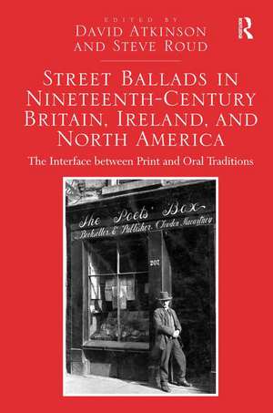 Street Ballads in Nineteenth-Century Britain, Ireland, and North America: The Interface between Print and Oral Traditions de David Atkinson