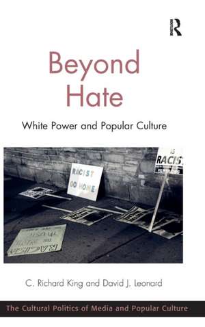 Beyond Hate: White Power and Popular Culture de C. Richard King