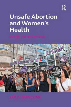 Unsafe Abortion and Women's Health: Change and Liberalization de Colin Francome