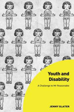 Youth and Disability: A Challenge to Mr Reasonable de Jenny Slater