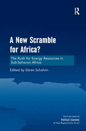 A New Scramble for Africa?: The Rush for Energy Resources in Sub-Saharan Africa de Sören Scholvin