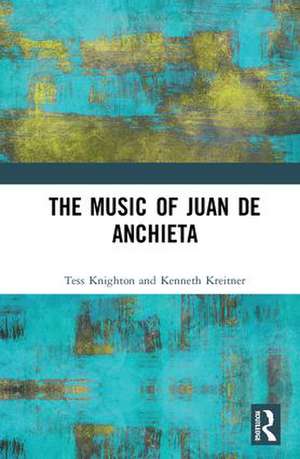 The Music of Juan de Anchieta de Tess Knighton