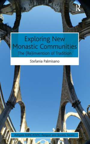 Exploring New Monastic Communities: The (Re)invention of Tradition de Stefania Palmisano