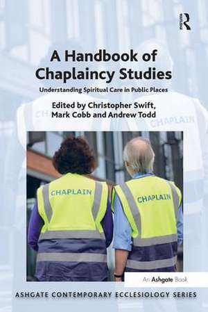 A Handbook of Chaplaincy Studies: Understanding Spiritual Care in Public Places de Christopher Swift