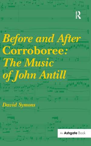 Before and After Corroboree: The Music of John Antill de David Symons