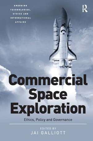 Commercial Space Exploration: Ethics, Policy and Governance de Jai Galliott