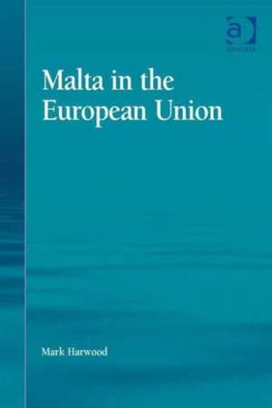 Malta in the European Union de Mark Harwood