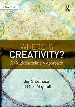 Where is Creativity?: A Multi-disciplinary Approach de Jim Shorthose