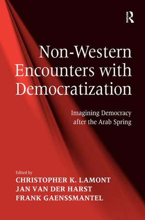 Non-Western Encounters with Democratization: Imagining Democracy after the Arab Spring de Christopher K. Lamont