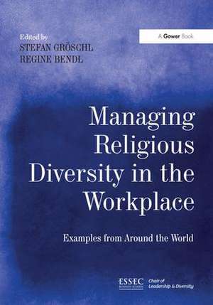 Managing Religious Diversity in the Workplace: Examples from Around the World de Stefan Gröschl