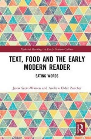 Text, Food and the Early Modern Reader de Jason Scott-Warren