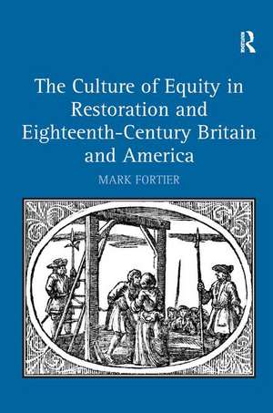 The Culture of Equity in Restoration and Eighteenth-Century Britain and America de Mark Fortier