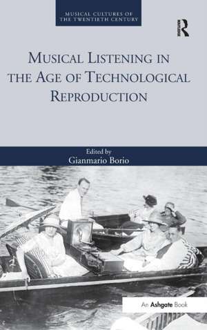 Musical Listening in the Age of Technological Reproduction de Gianmario Borio