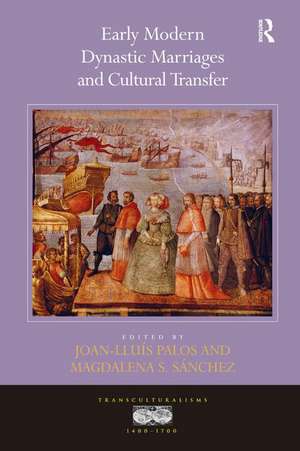 Early Modern Dynastic Marriages and Cultural Transfer de Joan-Lluis Palos