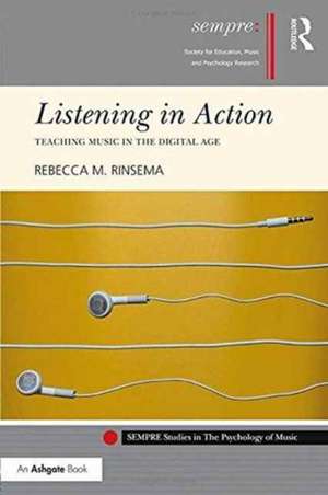 Listening in Action: Teaching Music in the Digital Age de Rebecca Rinsema