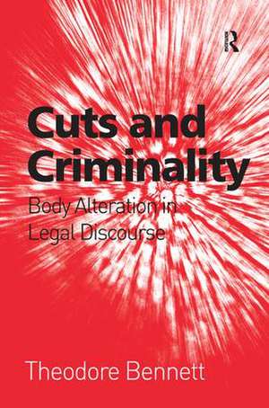 Cuts and Criminality: Body Alteration in Legal Discourse de Theodore Bennett