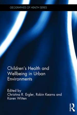 Children's Health and Wellbeing in Urban Environments de Christina R. Ergler