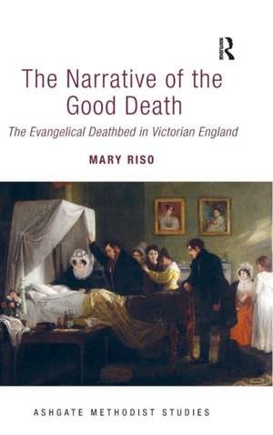 The Narrative of the Good Death: The Evangelical Deathbed in Victorian England de Mary Riso