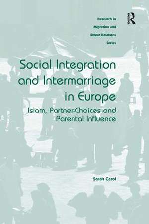 Social Integration and Intermarriage in Europe: Islam, Partner-Choices and Parental Influence de Sarah Carol