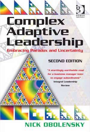 Complex Adaptive Leadership: Embracing Paradox and Uncertainty de Nick Obolensky