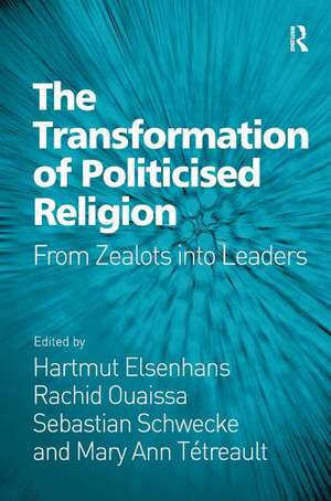 The Transformation of Politicised Religion: From Zealots into Leaders de Hartmut Elsenhans