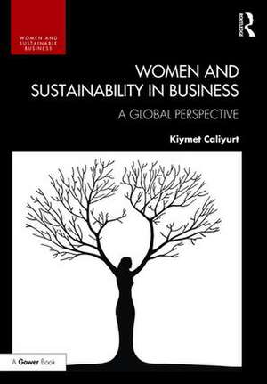 Women and Sustainability in Business: A Global Perspective de Kiymet Caliyurt