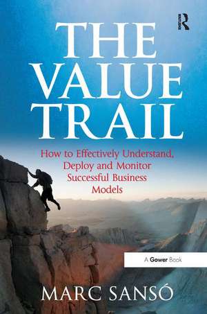 The Value Trail: How to Effectively Understand, Deploy and Monitor Successful Business Models de Marc Sanso