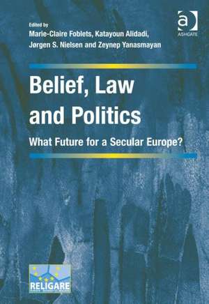 Belief, Law and Politics: What Future for a Secular Europe? de Marie-Claire Foblets