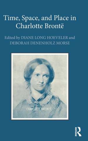 Time, Space, and Place in Charlotte Brontë de Diane Long Hoeveler