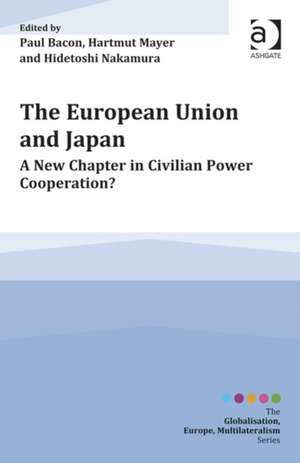 The European Union and Japan: A New Chapter in Civilian Power Cooperation? de Paul Bacon