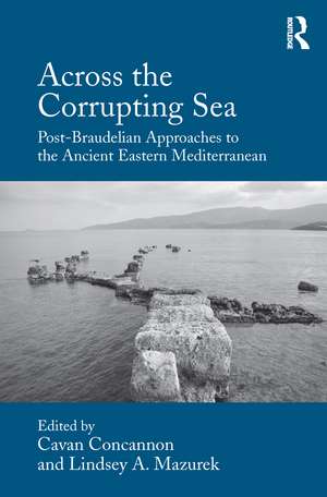 Across the Corrupting Sea: Post-Braudelian Approaches to the Ancient Eastern Mediterranean de Cavan Concannon