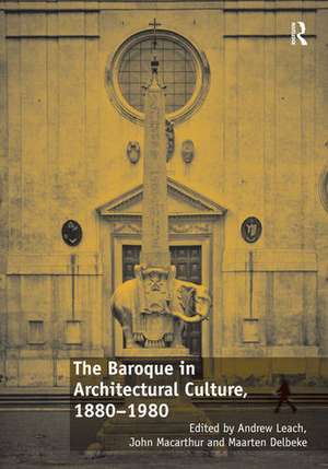 The Baroque in Architectural Culture, 1880-1980 de Andrew Leach