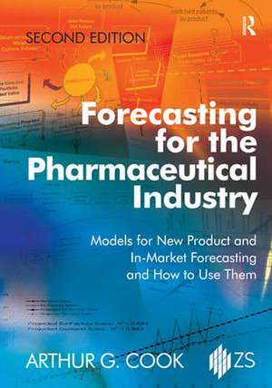 Forecasting for the Pharmaceutical Industry: Models for New Product and In-Market Forecasting and How to Use Them de Arthur G. Cook