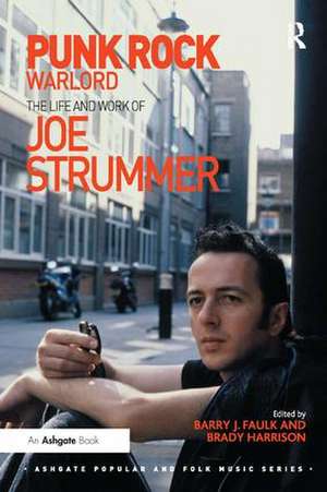 Punk Rock Warlord: the Life and Work of Joe Strummer de Barry J. Faulk